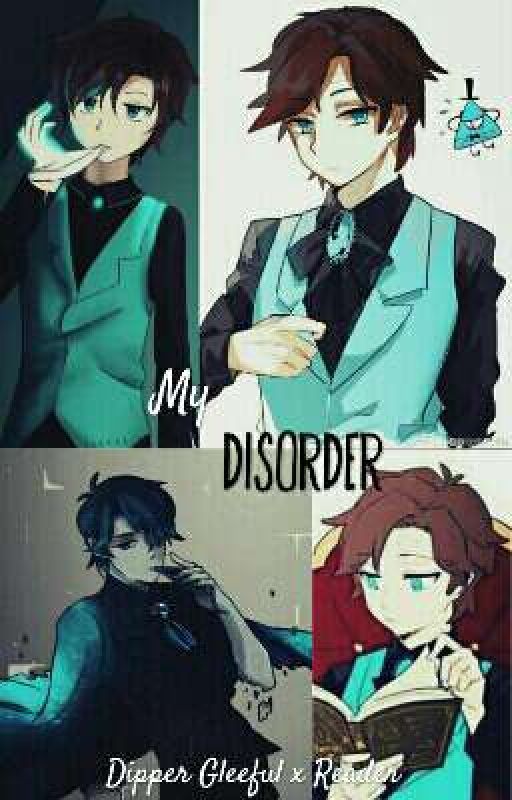 My Disorder (Dipper Gleeful x Reader) by ChloetheDory