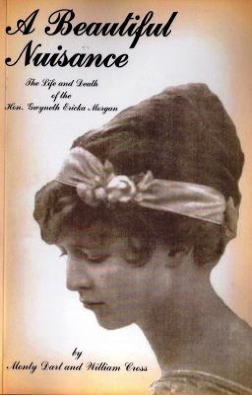 A Beautiful Nuisance: The Life and Death of Hon.Gwyneth Ericka Morgan by williamcrossfsascot