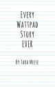 Every Wattpad Story EVER by koreanwriter01