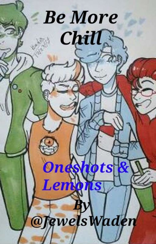 Be More Chill Oneshots and Lemons by JewelsWaden