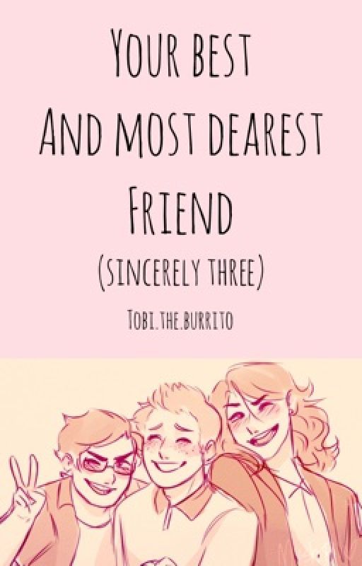 Your Best and Most Dearest Friend (sincerely three) by alt_bb