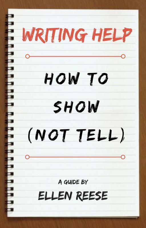 WRITING HELP: How To Show, Not Tell by Ellen_Reese