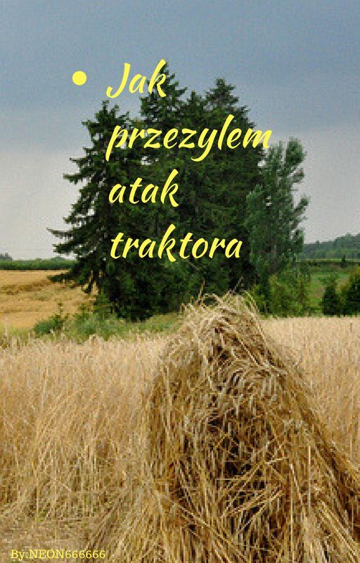 Jak przeżyłem atak traktora by NEON666666