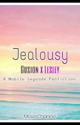 Jealousy : Lesley x Gusion (A Mobile Legends Fanfiction) [✔] cover