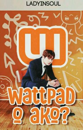 Wattpad O Ako? by LadyInSoul