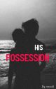 His Possession  by mxxxiS