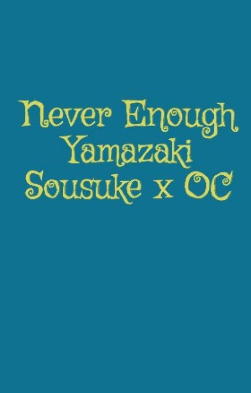 Never Enough Yamazaki Sousuke x OC by NiChenelle19