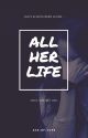 All Her Life by secrets_hogwarts