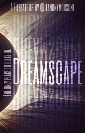 Dreamscape: A Literate RP by LeAnonymousOne