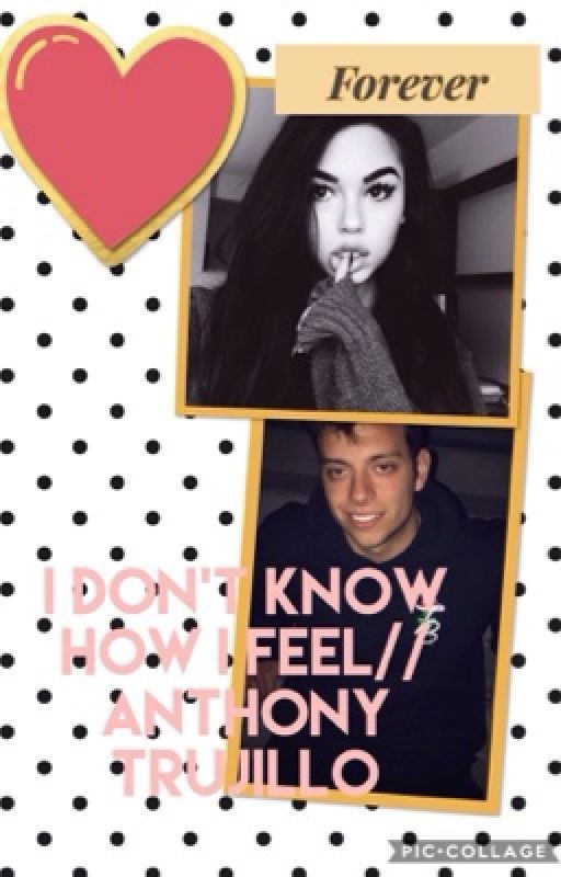 i dont know how i feel //Anthony trujillo by fanfiction1190