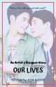 Our Lives: A Kongpob and Arthit Story by kimaleah0113