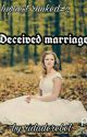 Deceived Marriage #Wattys2017 (Completed) by ridaderebel