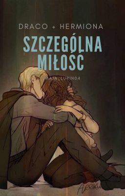 Szczególna miłość...(Draco Hermiona) [UKOŃCZONE] cover