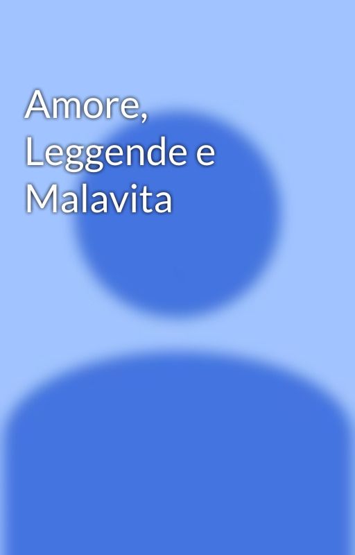 Amore, Leggende e Malavita by alphaxzin