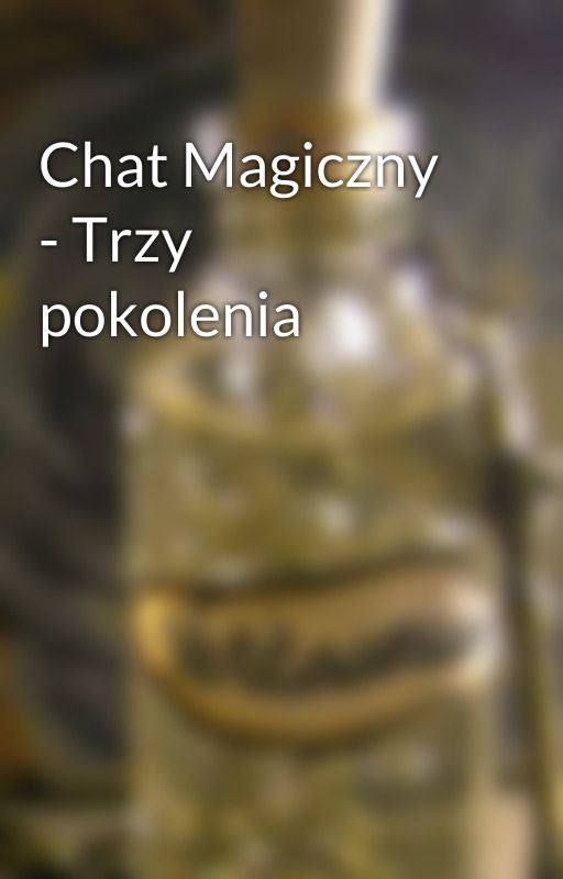 Chat Magiczny - Trzy pokolenia by Liaque