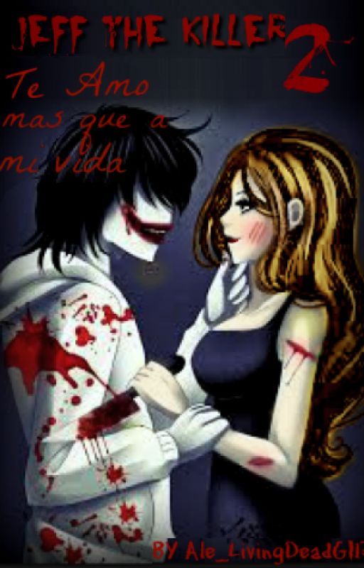 JEFF THE KILLER Te Amo mas que a mi vida 2 by Ale_LivingDeadGirl