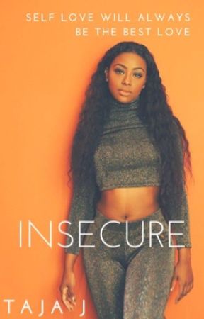 Insecure (Completed) by officialtajaj