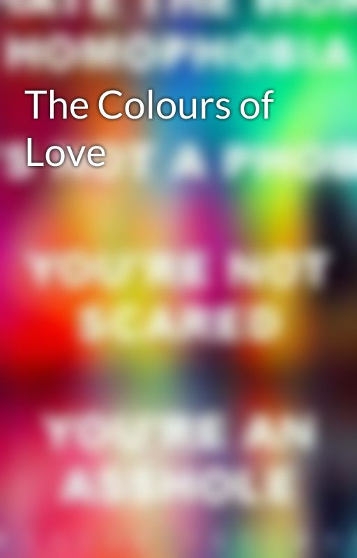 The Colours of Love by JustDoneWithLife