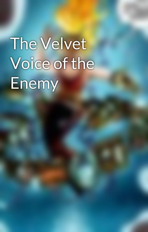 The Velvet Voice of the Enemy by Ae3qe27u