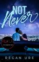 Not Never (Sample of Published Book) by ReganUre