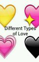 Different Types of Love by Lady_Kamari_23