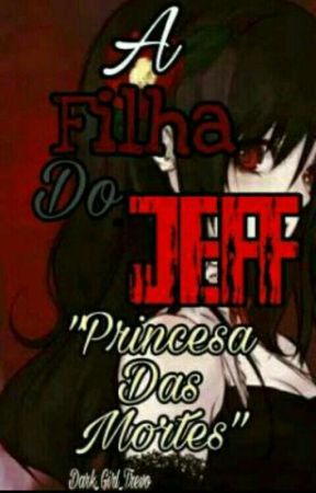 A Filha do Jeff. "Princesa das mortes" by LenneCS