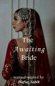 The Awaiting Bride by Hafsa_Sabih