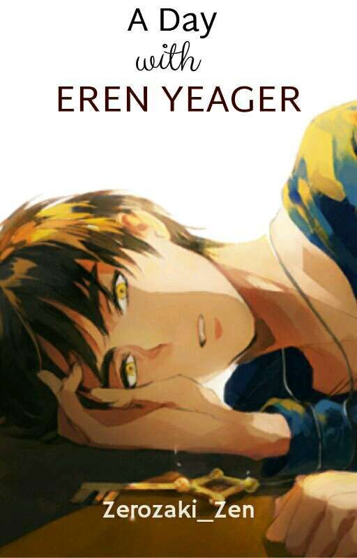 A Day With Eren Yeager by zerozaki_Zen