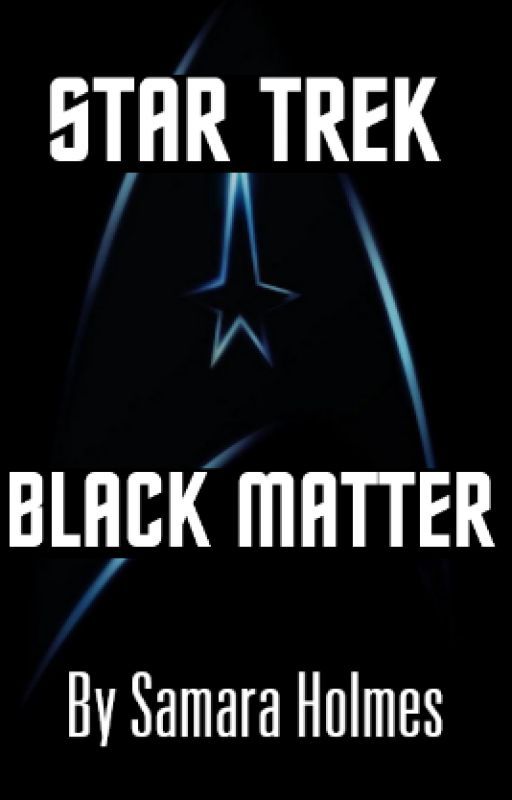 Star Trek|Black Matter by SamaraHolmes221