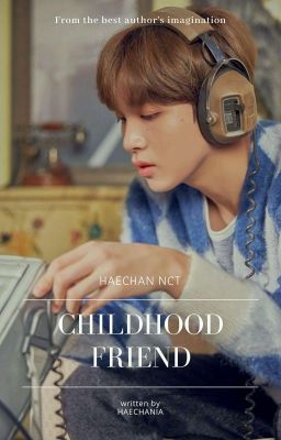 Childhood Friend || HAECHAN NCT✔ cover