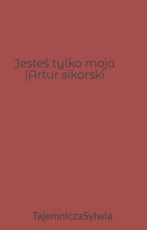 Jesteś tylko moja |Artur sikorski by TajemniczaSylwia