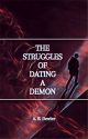 The Struggles of Dating a Demon [Completed] by ARDewler