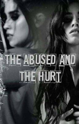 The Abused and The Hurt//Camren//(COMPLETED)#Wattys2019 cover