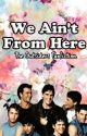 We ain't from here by floralgreaser