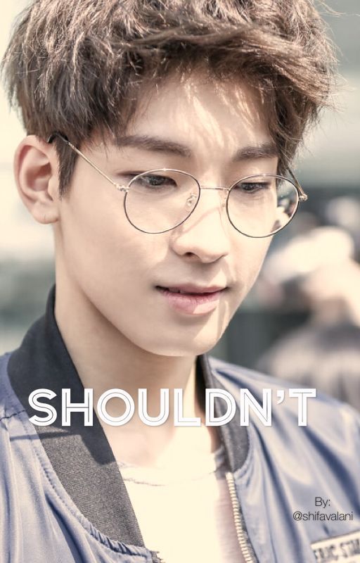 Shouldn't || Seventeen Wonwoo FanFic by cufics