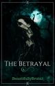 The Betrayal by beautifullybrutal