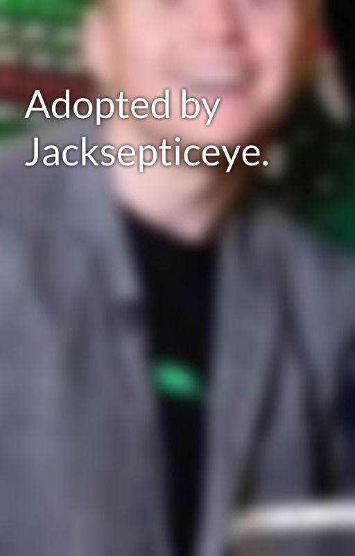 Adopted by Jacksepticeye. by SadlyMadlyLadly