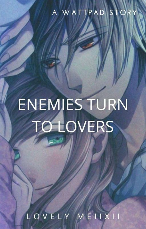 Enemies Turn To Lovers  by LovelyMeiixii