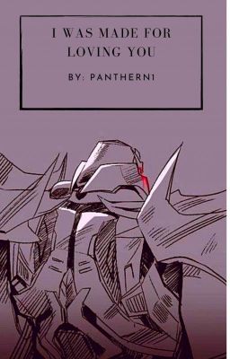 I Was Made For Loving You TFP Megatron x Autobot PRIME! reader! cover