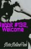 Rabbit #132, Welcome.