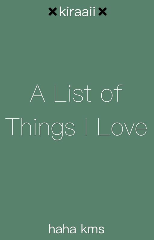 A List of Things I Love by kiraaii