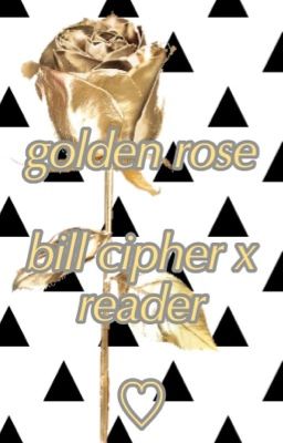 Golden Rose (Bill Cipher x Reader) cover