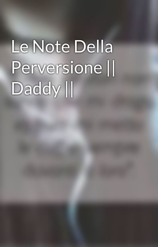 Le Note Della Perversione || Daddy || by travelerindarkworlds