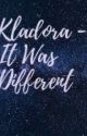 Kladora - It Was Different by AbandonedAccount9174