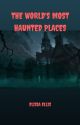 THE WORLD'S MOST HAUNTED PLACES by EVianello