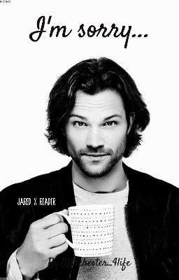 I'm sorry...               (Jared PadaleckiXReader) cover