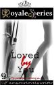 Royale Series 9: Loved By You (COMPLETED) by iamyourlovelywriter