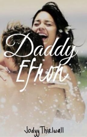 Daddy Efron (Zanessa fanfic) by JodyyThirlwall