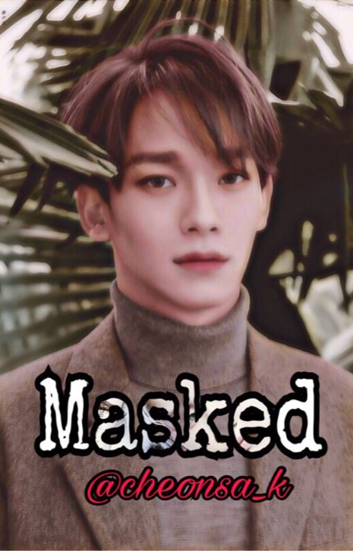 Masked | Reader X Chen | EXO FF | COMPLETED by cheonsa_k