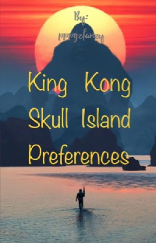 King Kong Skull Island Preferences by pppgzfanzy